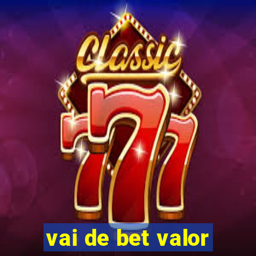 vai de bet valor