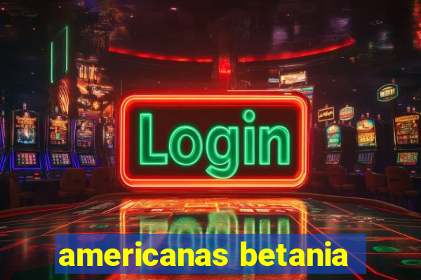 americanas betania