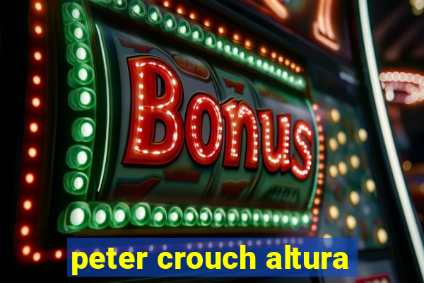 peter crouch altura