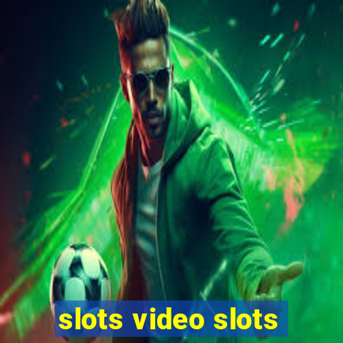 slots video slots