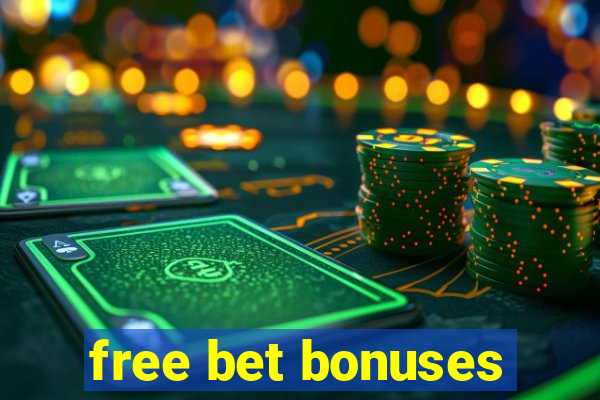 free bet bonuses