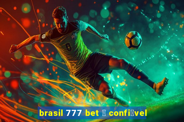 brasil 777 bet 茅 confi谩vel