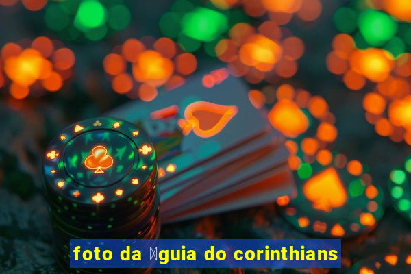 foto da 谩guia do corinthians