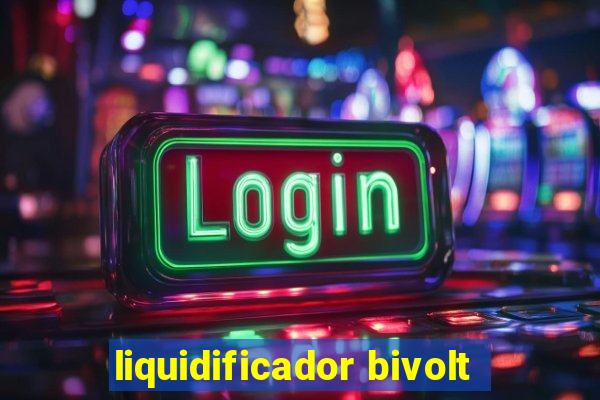 liquidificador bivolt