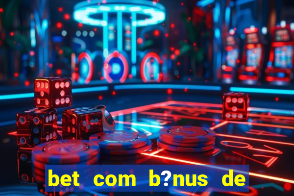 bet com b?nus de cadastro sem depósito