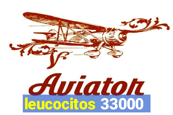 leucocitos 33000