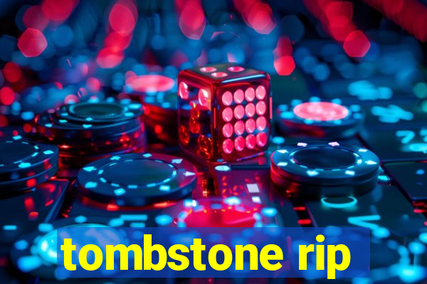 tombstone rip