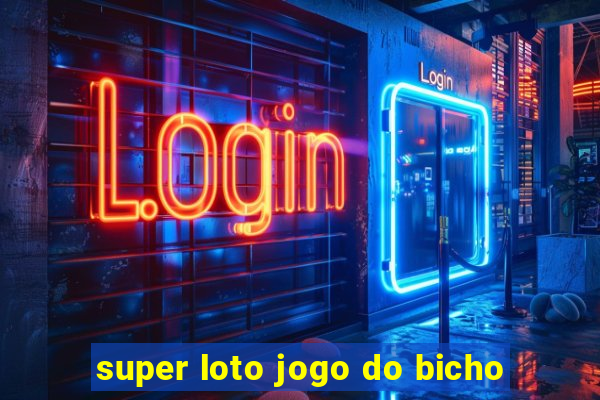 super loto jogo do bicho