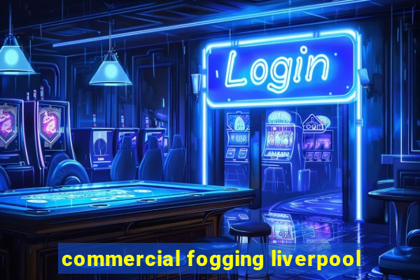 commercial fogging liverpool