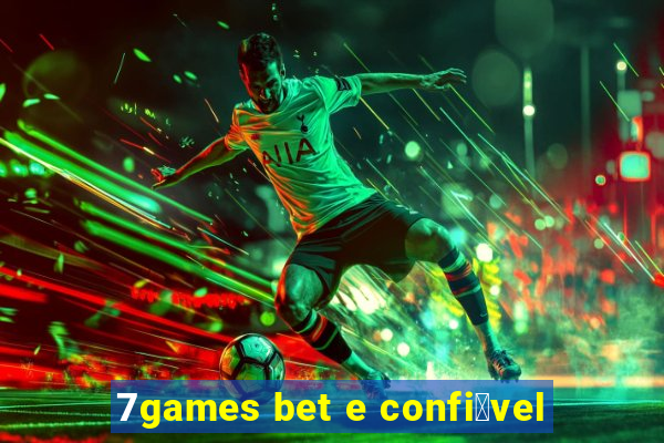 7games bet e confi谩vel