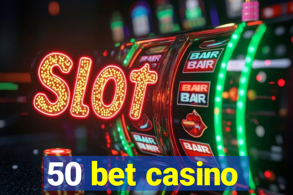 50 bet casino