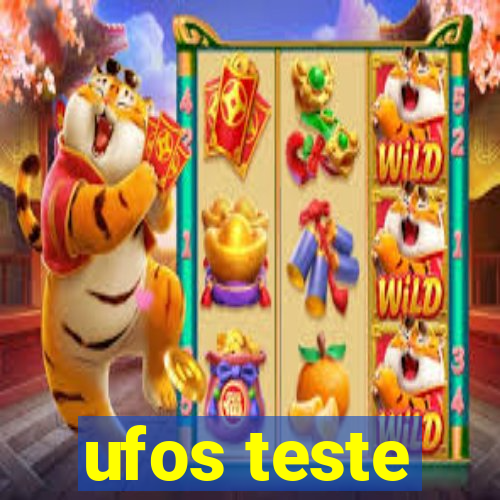 ufos teste