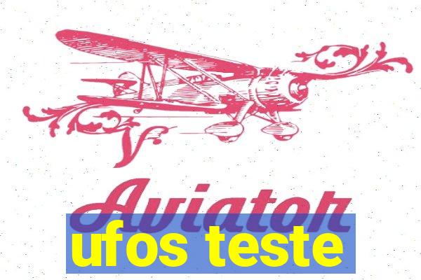 ufos teste