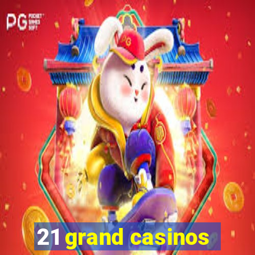 21 grand casinos