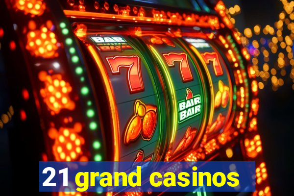 21 grand casinos