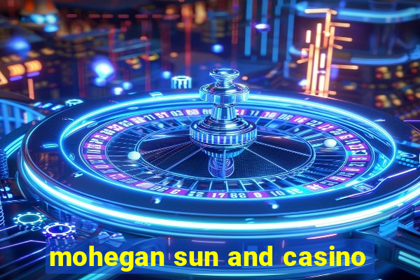 mohegan sun and casino