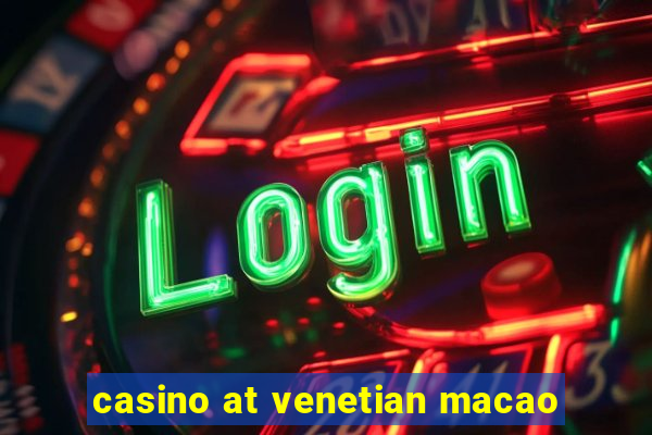 casino at venetian macao