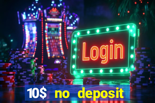 10$ no deposit bonus casino