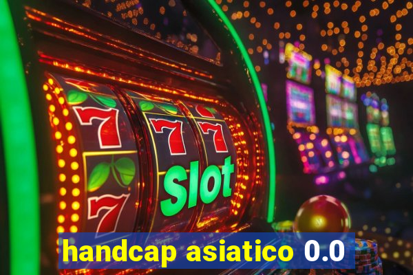 handcap asiatico 0.0