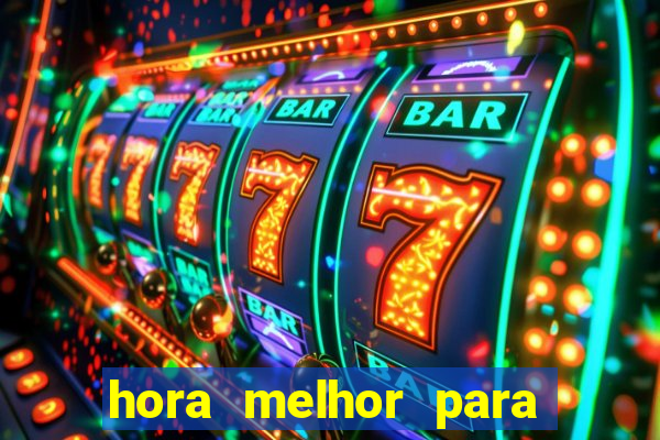 hora melhor para jogar fortune tiger