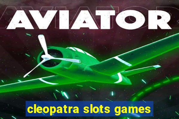 cleopatra slots games