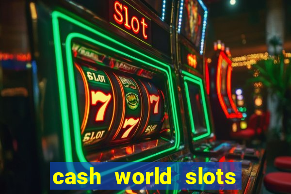 cash world slots and crash