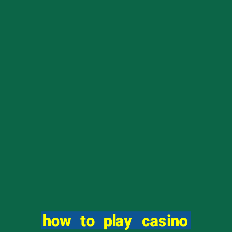 how to play casino card games