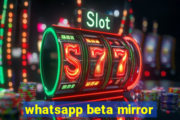 whatsapp beta mirror