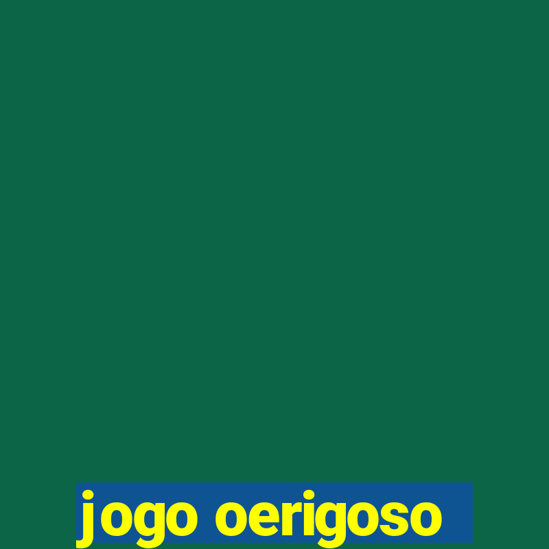 jogo oerigoso