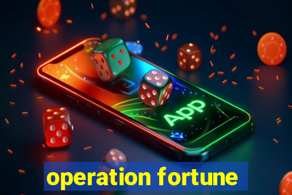 operation fortune