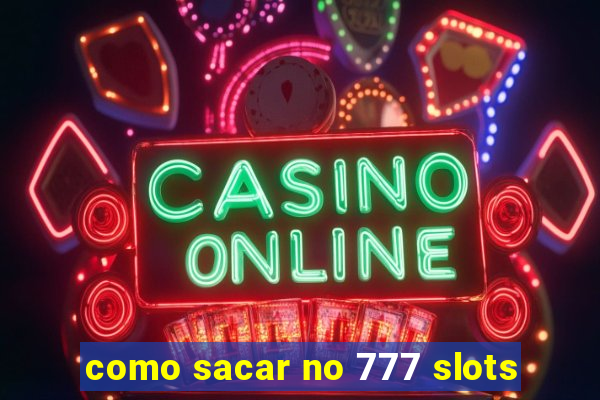 como sacar no 777 slots