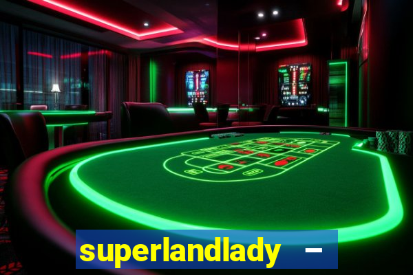 superlandlady – ganhar dinheiro paga jogando