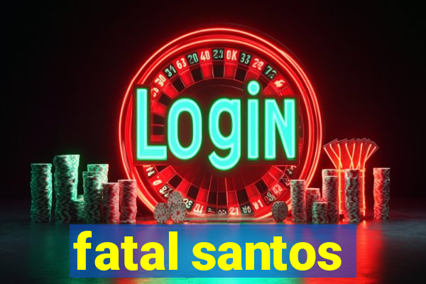 fatal santos