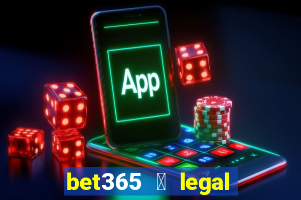 bet365 茅 legal no brasil