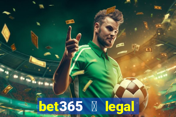 bet365 茅 legal no brasil