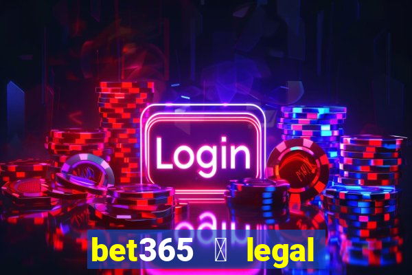 bet365 茅 legal no brasil