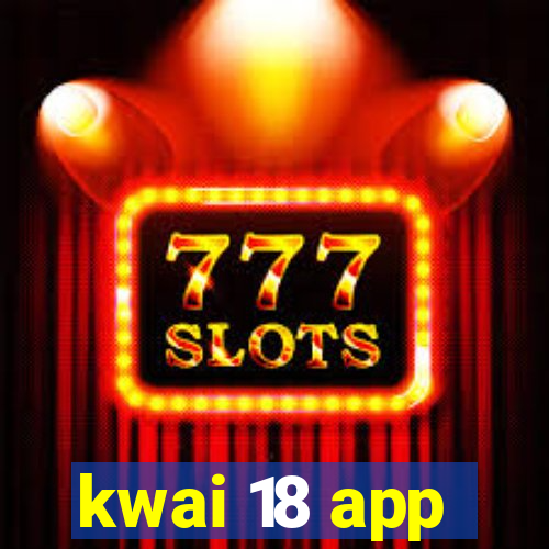 kwai 18 app