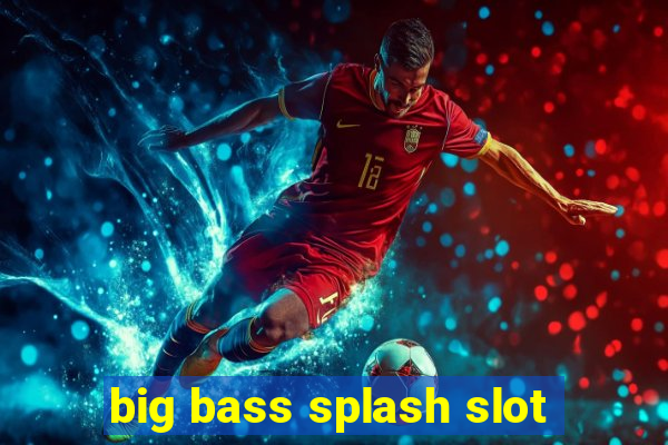 big bass splash slot