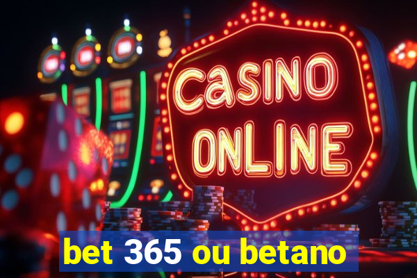 bet 365 ou betano