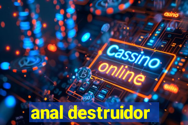 anal destruidor