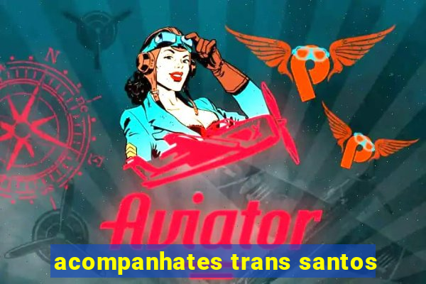 acompanhates trans santos