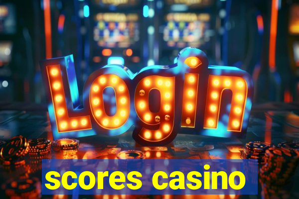 scores casino