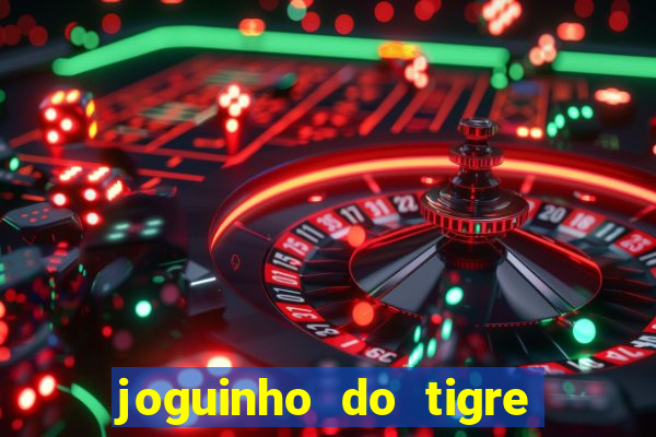 joguinho do tigre 茅 confi谩vel