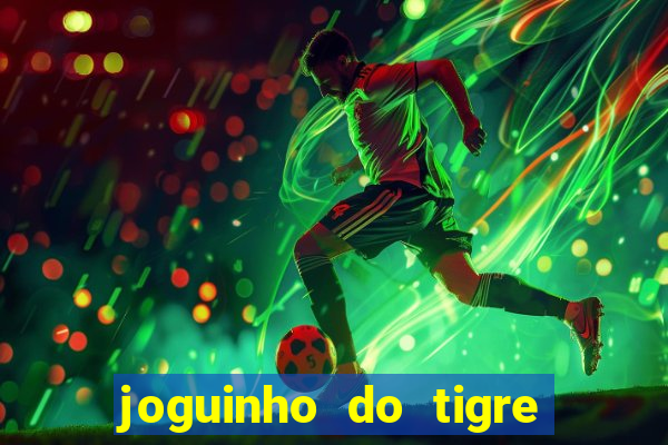 joguinho do tigre 茅 confi谩vel