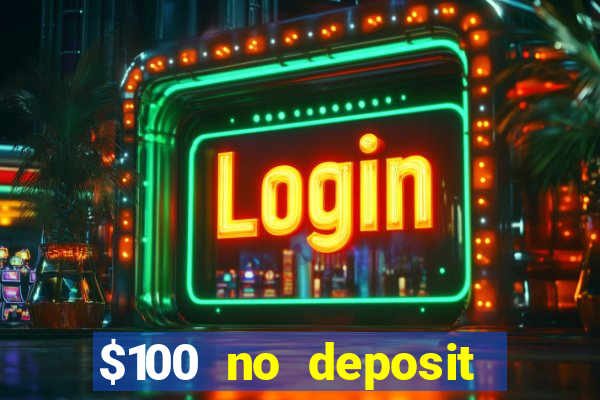 $100 no deposit bonus codes casino