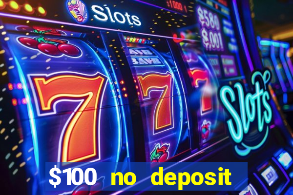 $100 no deposit bonus codes casino