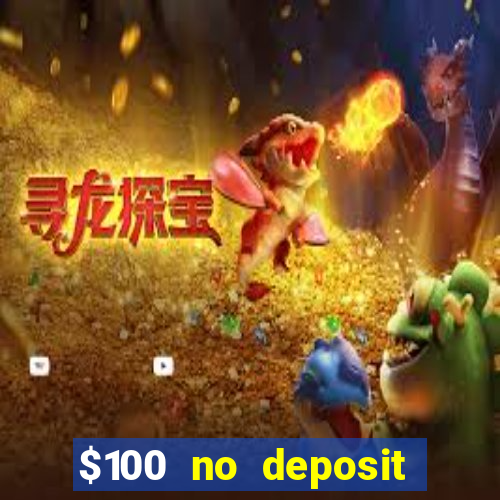 $100 no deposit bonus codes casino