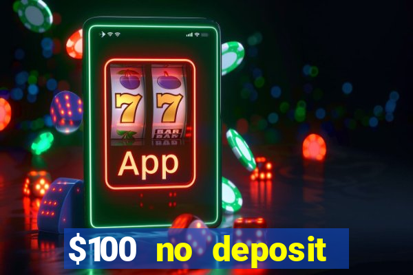 $100 no deposit bonus codes casino