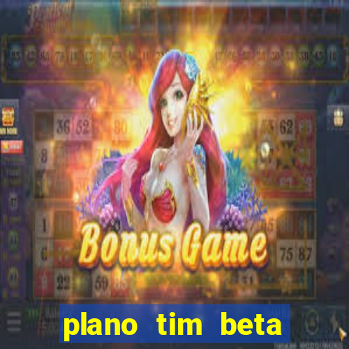 plano tim beta como funciona