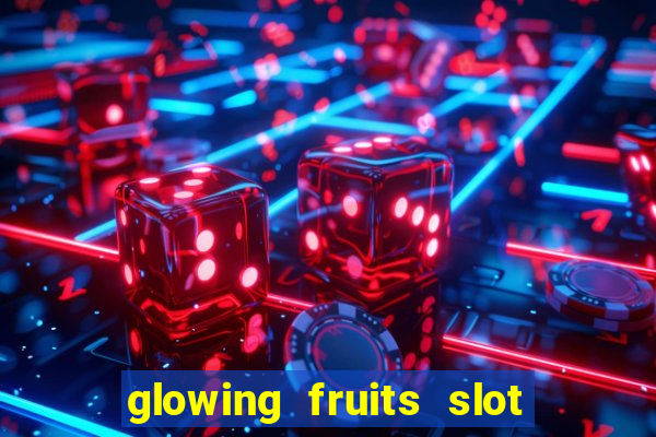 glowing fruits slot free play